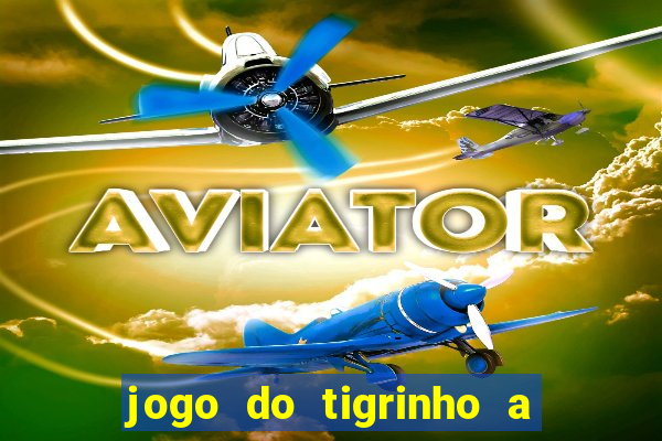 jogo do tigrinho a partir de r$ 1